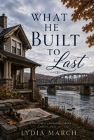 What He Built To Last (The Calloway Crossing Series) B0HBWTNR8B Book Cover