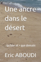 Une ancre dans le d�sert: - qu'hier et + que demain 1654497460 Book Cover