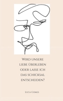 Wird unsere Liebe überleben oder lasse ich das Schicksal entscheiden? 3756819795 Book Cover