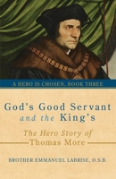 God’s Good Servant and the King’s: The Hero Story of Thomas More (A Hero Is Chosen) 1963123352 Book Cover