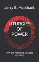 LITURGIES OF POWER: How the Kremlin Sacralized the State B0F9DVG4XL Book Cover