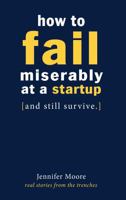 How to Fail Miserably at A Startup: And Still Survive 1732859647 Book Cover