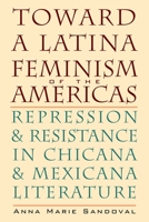 Toward a Latina Feminism of the Americas: Repression and Resistance in Chicana and Mexicana Literature (Chicana Matters) 0292721668 Book Cover