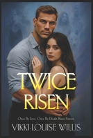 Twice Risen: Once by Love. Once by Death. Risen Forever. B0G4GW299Z Book Cover