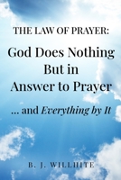The Law of Prayer: God Does Nothing but in Answer to Prayer ... and Everything by It 1879545152 Book Cover