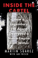 Inside the Cartel: How an Undercover FBI Agent Smuggled Cocaine, Laundered Cash, and Dismantled a Colombian Narco-Empire 0063354020 Book Cover
