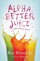 Alphabetter Juice: or, The Joy of Text 0374103704 Book Cover