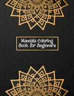 Mandala Coloring Book for Beginners: Stress Relieving and Relaxing Coloring Pages for Boys, Girls and Children's Black and White With 100 Pages Mandala Coloring Book With Meditative Mandalas 1657893979 Book Cover