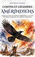 Contes et légendes Amérindiens: Voyage au Cœur du Folklore Amérindien, à travers les fables et légendes des indiens d’Amérique (Historica Cosmos) (French Edition) B0F3VK2NXX Book Cover