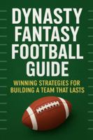 Dynasty Fantasy Football Guide: Winning Strategies for Building a Team That Lasts B0FPBF6R37 Book Cover