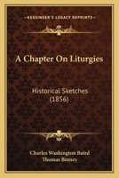 A Chapter on Liturgies: Historical Sketches 114307954X Book Cover