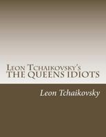 Leon Tchaikovsky's the Queens Idiots 1546453962 Book Cover