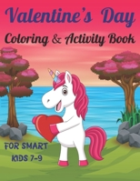 Valentine's Day Coloring & Activity Book For Smart Kids 7-9: Fun Valentines Day Coloring Pages, Drawing, Dot to Dot, Puzzles, Mazes, Games, Sudoku and B0848QBTRR Book Cover