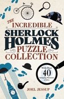 The Incredible Sherlock Holmes Puzzle Collection: With Over 40 Intriguing Mysteries to Solve 1398830755 Book Cover