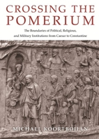 Crossing the Pomerium: The Boundaries of Political, Religious, and Military Institutions from Caesar to Constantine 069119503X Book Cover
