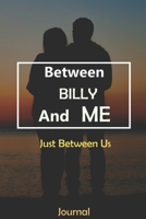 Between BILLY and Me : Just Between Us Journal: Lined Notebook / Journal Gift, 120 Pages, 6x9, Soft Cover, Matte Finish 1674585381 Book Cover