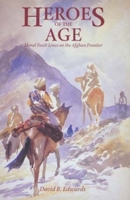 Heroes of the Age: Moral Fault Lines on the Afghan Frontier (Comparative Studies on Muslim Societies ; 21) 0520200640 Book Cover