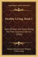 Healthy Living, Book One: How Children Can Grow Strong For Their Country's Service 0548849064 Book Cover