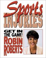 Sports Injuries: How to Stay Safe and Keep on Playing (Get in the Game! with Robin Roberts) 0761314490 Book Cover