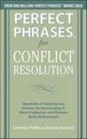 Perfect Phrases for Conflict Resolution: Hundreds of Ready-To-Use Phrases for Encouraging a More Productive and Efficient Work Environment 0071756167 Book Cover