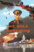 The Sole Surviving Son: An Historical Documentary from the 1943-45 World War II Journal, Photos and Letters Home of Thomas P. Lynch B0GJ7HFRGK Book Cover