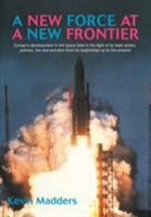 A New Force at a New Frontier: Europe's Development in the Space Field in the Light of its Main Actors, Policies, Law and Activities from its Beginnings up to the Present 0521030226 Book Cover