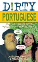 Dirty Portuguese: Everyday Slang from "What's Up?" to "F*%# Off!" 1569758239 Book Cover