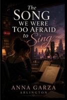 The Song We Were Too Afraid to Sing B0HH1KT6ZD Book Cover