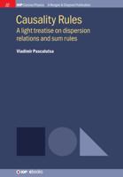 Causality Rules: A Light Treatise on Dispersion Relations and Sum Rules 1681749203 Book Cover