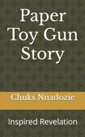 Paper Toy Gun Story: Inspired Revelation B0C91NT9MH Book Cover
