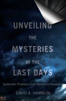 Unveiling the Mysteries of the Last Days 1615668764 Book Cover
