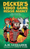 Decker's Video Game Rescue Agency: The Case of the Grumpy Gamer Army 1949078604 Book Cover