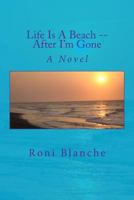 Life Is A Beach -- After I'm Gone: A Novel 1479330396 Book Cover