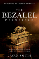 The Bezalel Principle: Empowered with God's Wisdom to Surpass Your Natural Limitations 1667505521 Book Cover