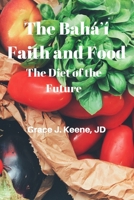 The Baháʼí Faith and Food: The Diet of the Future 1658310411 Book Cover