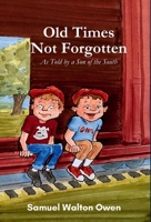 Old Times Not Forgotten: As Told by a Son of the South 1958533602 Book Cover