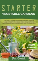 Starter Vegetable Gardens: A Practical Guide to Grow Your Vegetables and Fruit. Discover the Effectiveness of Growing Your Garden by Using the Raised Bed Technique. Grow More Using Less Space! B08HGLQ1XJ Book Cover