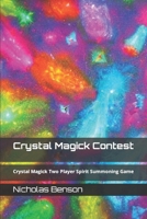 Crystal Magick Contest: Crystal Magick Two Player Spirit Summoning Game B0BHG35BS5 Book Cover