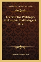 Literatur Der Philologie, Philosophie Und Padagogik (1812) 1120451388 Book Cover