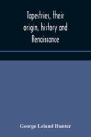Tapestries, Their Origin, History and Renaissance 9354176283 Book Cover