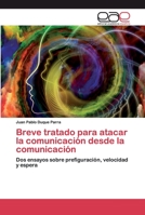 Breve tratado para atacar la comunicación desde la comunicación: Dos ensayos sobre prefiguración, velocidad y espera 6200395993 Book Cover