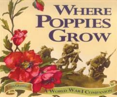 Where Poppies Grow: A World War I Companion 1550051466 Book Cover