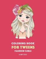 Coloring Book for Tweens: Fashion Girls: Fashion Coloring Book, Fashion Style, Clothing, Cool, Cute Designs, Coloring Book For Girls of all Ages, Younger Girls, Teens, Teenagers, Ages 8-12, 12-16 1641261595 Book Cover