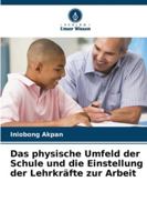 Das physische Umfeld der Schule und die Einstellung der Lehrkräfte zur Arbeit (German Edition) 6208924413 Book Cover