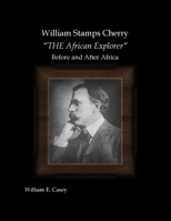 William Stamps Cherry - "THE African Explorer" - Before and After Africa 1716331498 Book Cover
