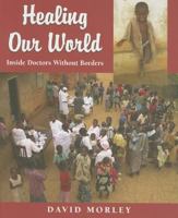 Healing Our World: Inside Doctors Without Borders 1550415654 Book Cover