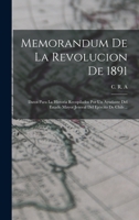 Memorandum De La Revolucion De 1891: Datos Para La Historia Recopilados Por Un Ayudante Del Estado Mayor Jeneral Del Ejército De Chile... 1018761888 Book Cover