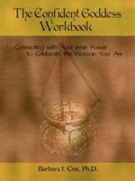 The Confident Goddess Workbook: Connecting with Your Inner Power to Celebrate the Woman You Are 0595475345 Book Cover