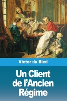 Un Client de l'Ancien Régime (French Edition) 3988817724 Book Cover
