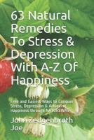 63 Natural Remedies To Stress & Depression With A-Z Of Happiness: Free and Easiest Ways to Conquer Stress, Depression & Achieving Happiness through NATUREWAS 1514170817 Book Cover